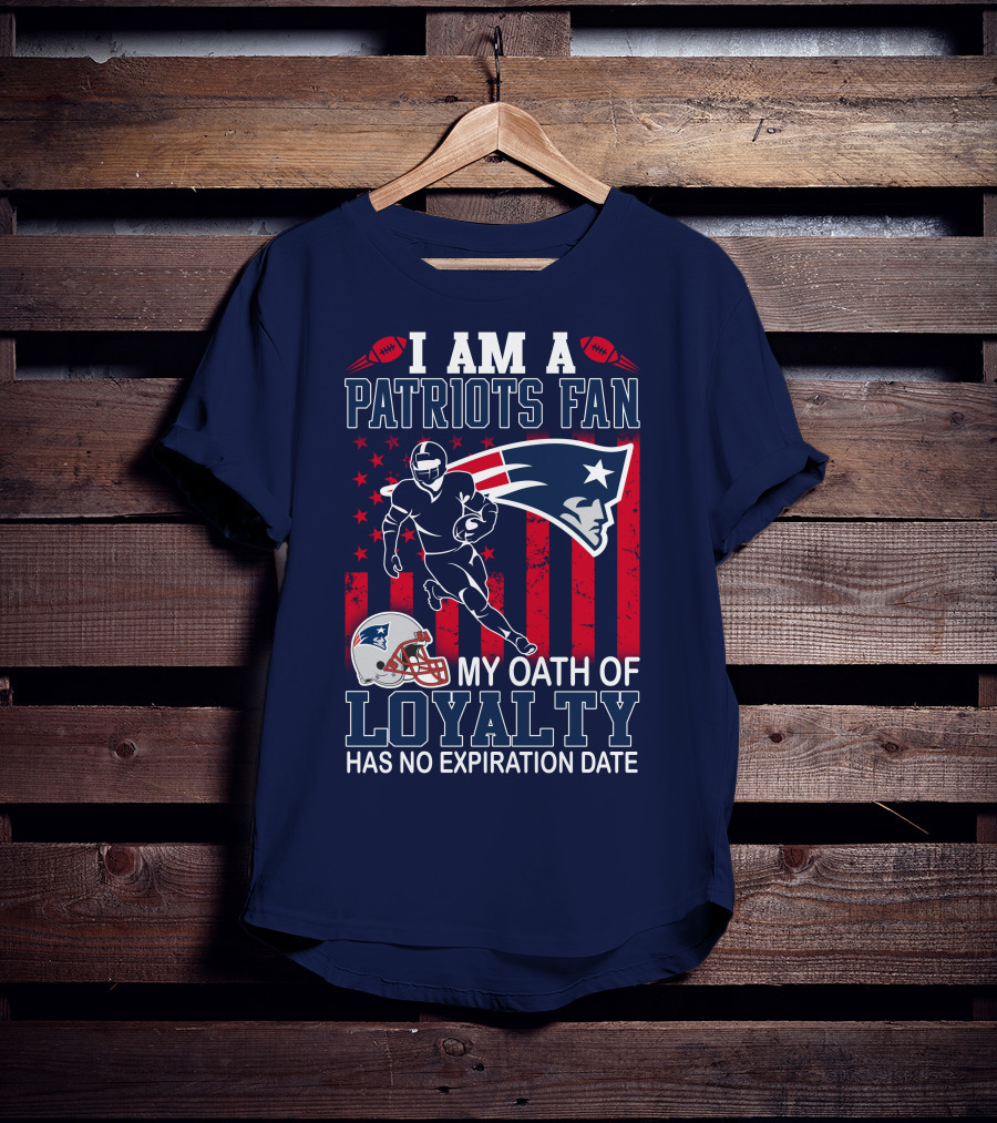 I Am A Patriots Fan My Oath Of Loyalty Has No Expiration Date T-Shirt
