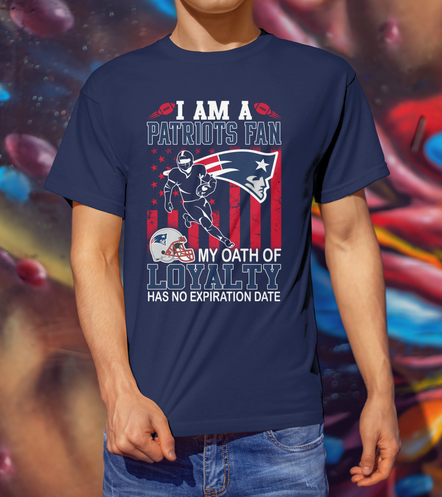 I Am A Patriots Fan My Oath Of Loyalty Has No Expiration Date T-Shirt