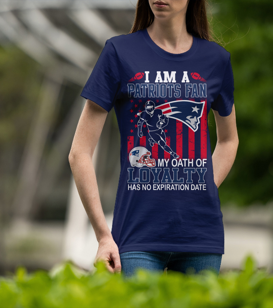 I Am A Patriots Fan My Oath Of Loyalty Has No Expiration Date T-Shirt
