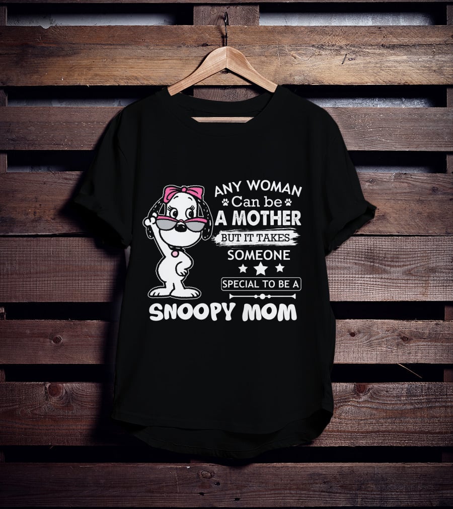 Any Woman Can Be A Mother But It Takes Someone Special To Be A Snoopy Mom T-Shirt