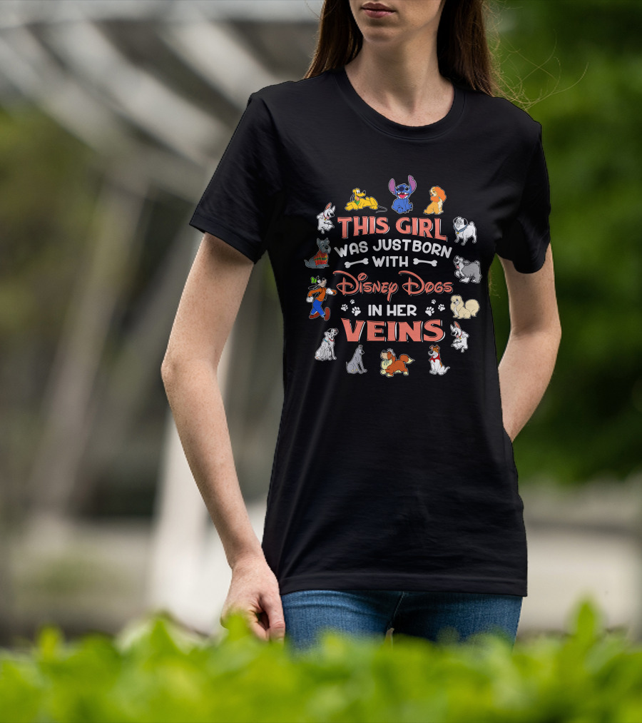 This Girl Was Just Born With Disney Dogs In Her Veins T-Shirt