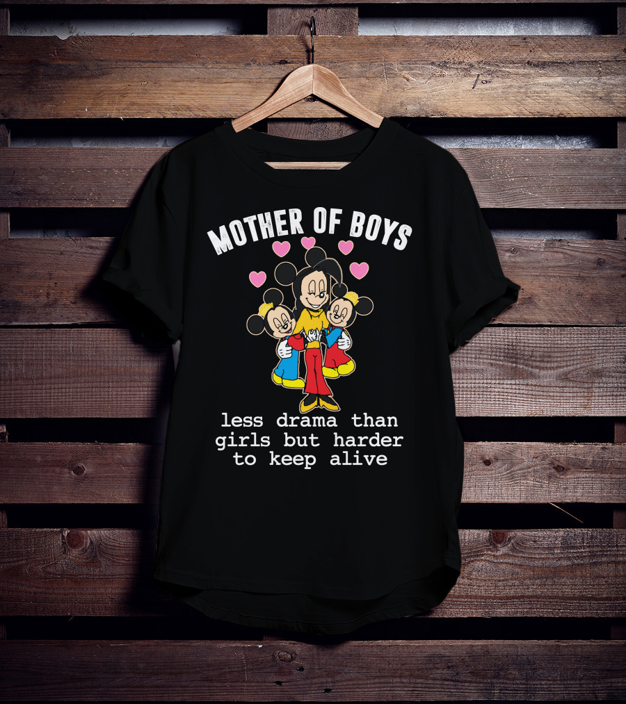 Mother Of Boys Less Drama Than Girls But Harder To Keep Alive Mickey T-Shirt