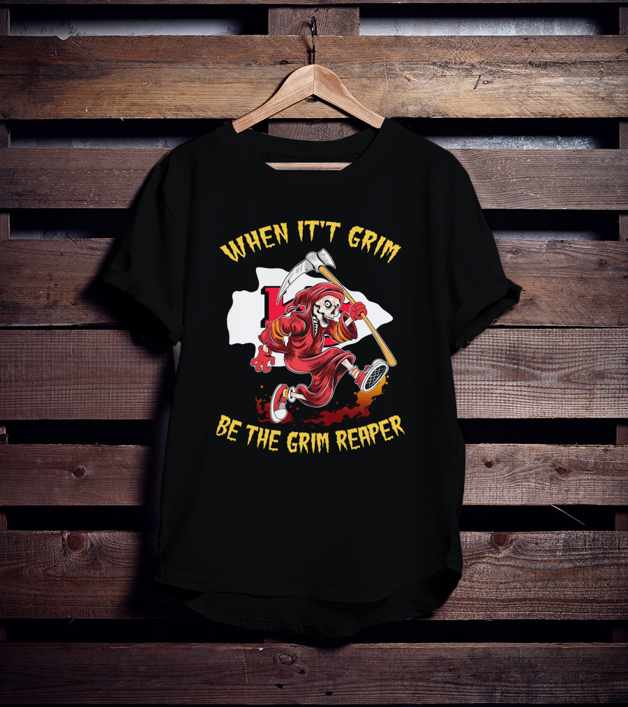 When It't Grim Be The Grim Reaper T-Shirt