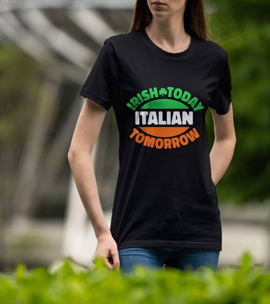 Irish Today Italian Tomorrow Shamrock Flag Colors T-Shirt