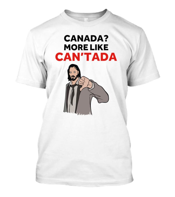 Canada? More Like Can'tada T-Shirt