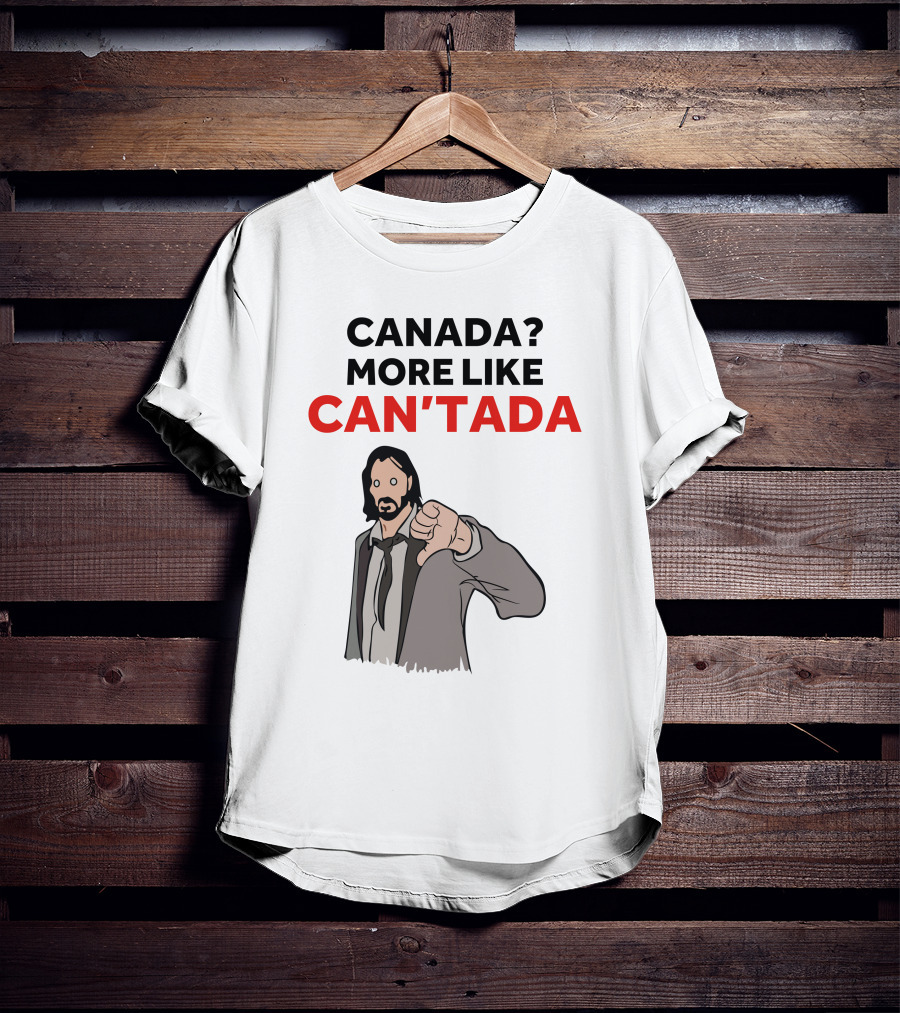 Canada? More Like Can'tada T-Shirt