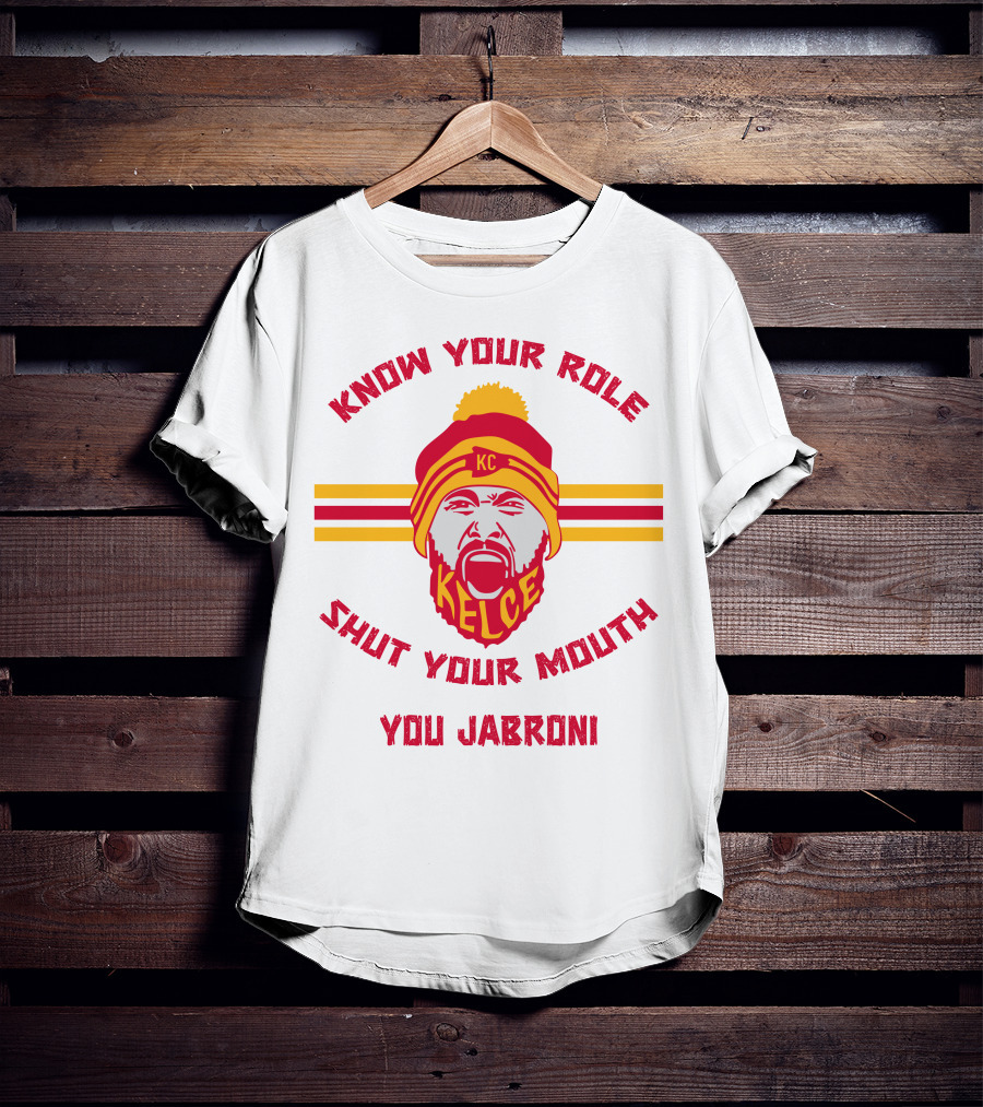 Know Your Role Shut Your Mouth You Jabroni KC Kelce T-Shirt