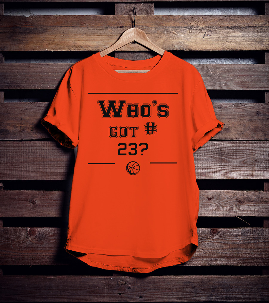 Who's Got #23 Basketball Question T-Shirt