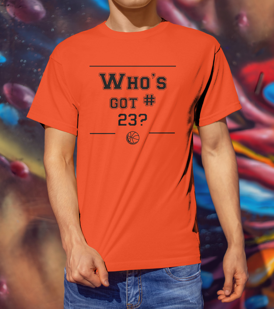Who's Got #23 Basketball Question T-Shirt