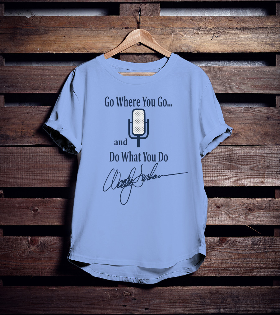 Go Where You Go And Do What You Do Retro Microphone Signature T-Shirt