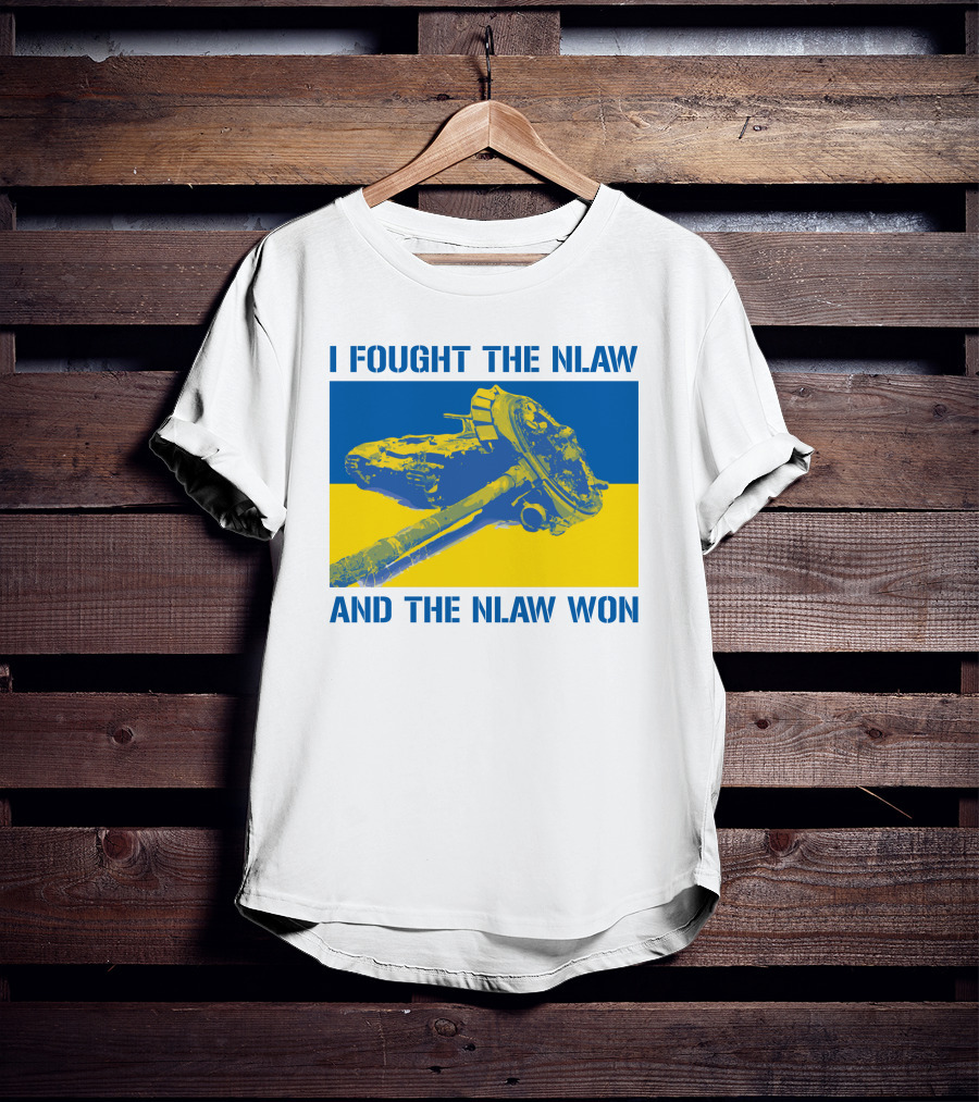 I Fought The NLAW And The NLAW Won T-Shirt