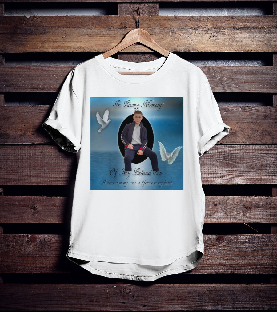 In Loving Memory Of My Beloved Son A Moment In My Arms A Lifetime In My Heart T-Shirt
