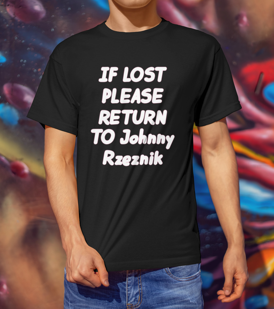 IF LOST PLEASE RETURN TO Johnny Rzeznik T-Shirt