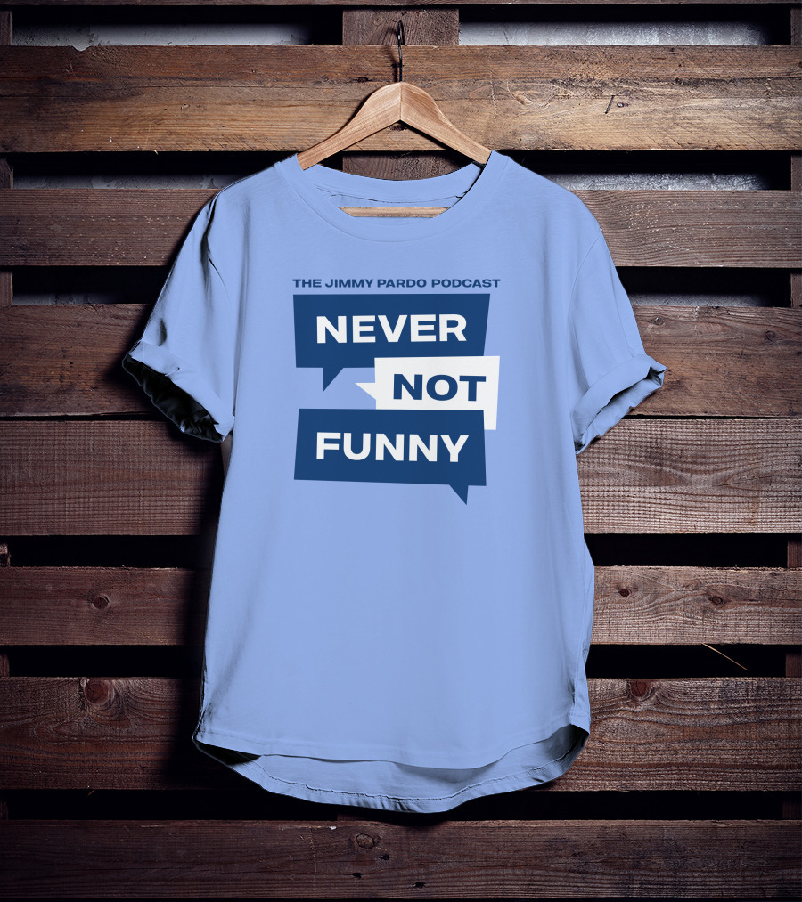 The Jimmy Pardo Podcast Never Not Funny T-Shirt