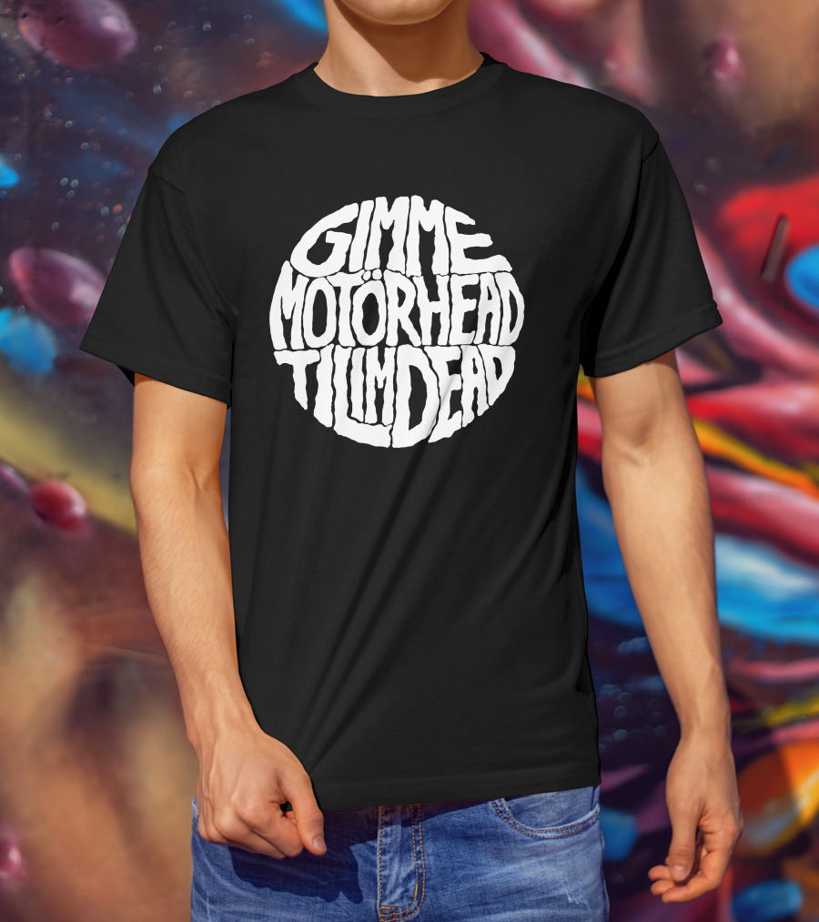 Gimme Motörhead Til I'm Dead T-Shirt