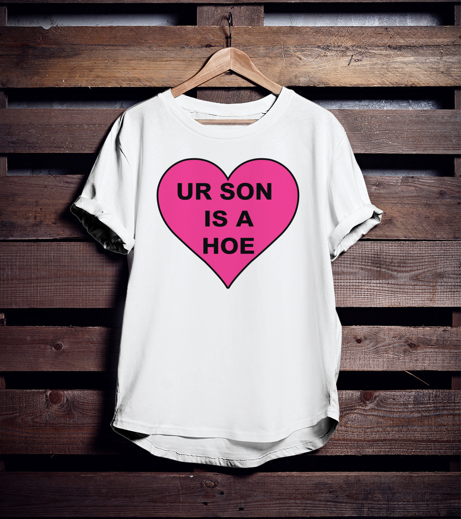 UR SON IS A HOE Pink Heart T-Shirt