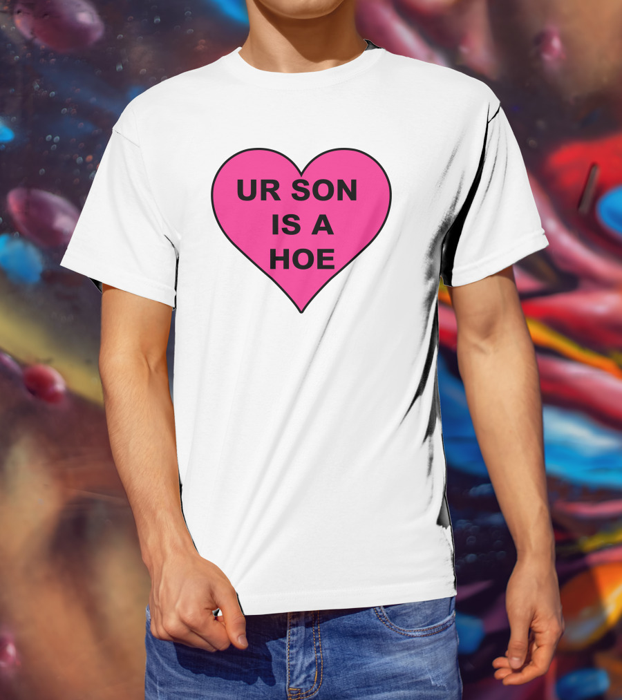 UR SON IS A HOE Pink Heart T-Shirt
