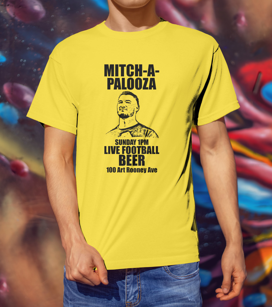 Mitch-A-Palooza Sunday 1PM Live Football Beer 100 Art Rooney Ave T-Shirt