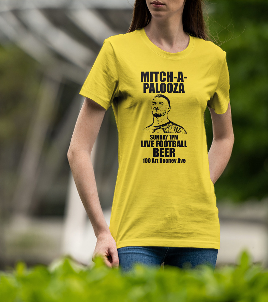 Mitch-A-Palooza Sunday 1PM Live Football Beer 100 Art Rooney Ave T-Shirt