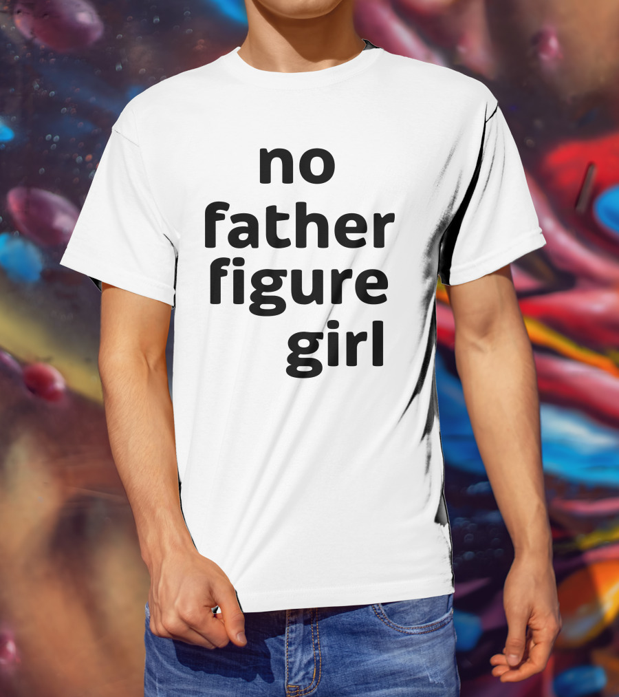 No Father Figure Girl Empowerment T-Shirt