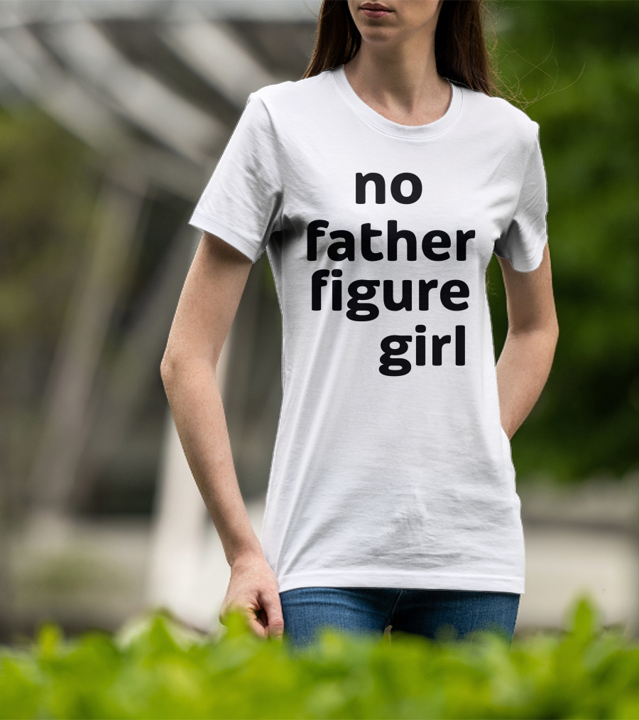 No Father Figure Girl Empowerment T-Shirt