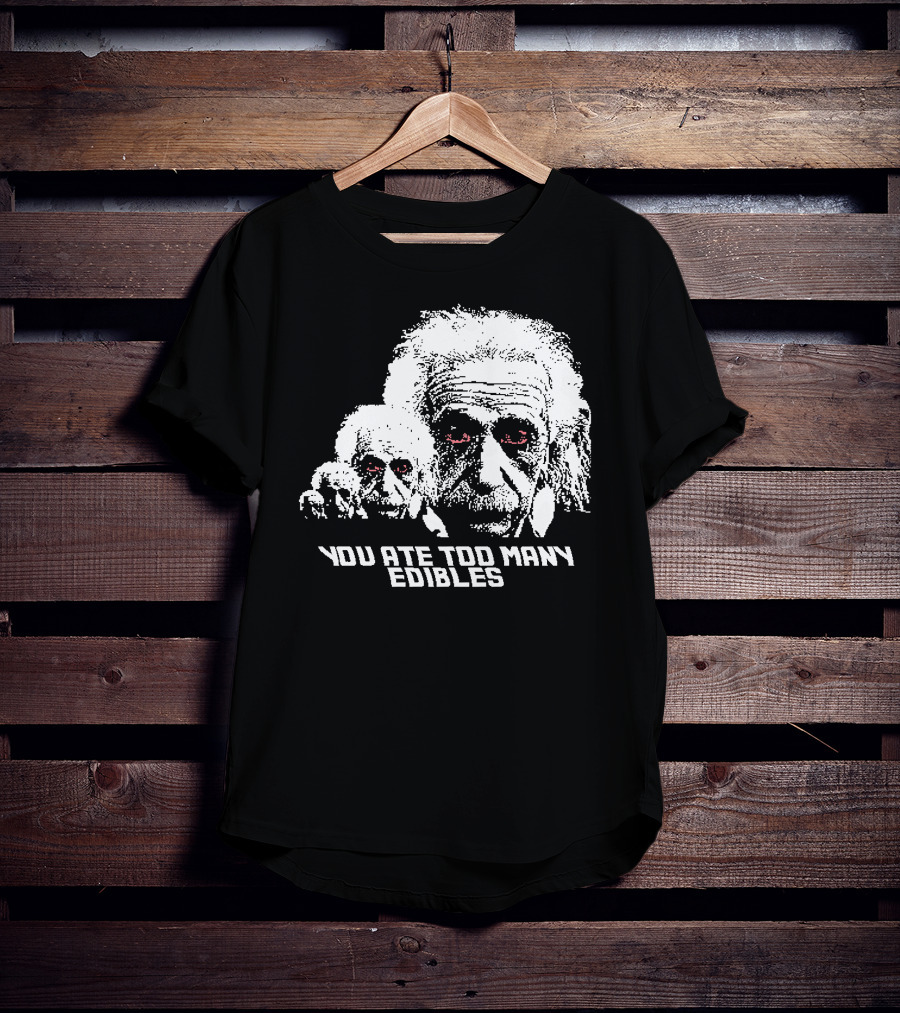 You Ate Too Many Edibles Black And White Einstein Zombie T-Shirt