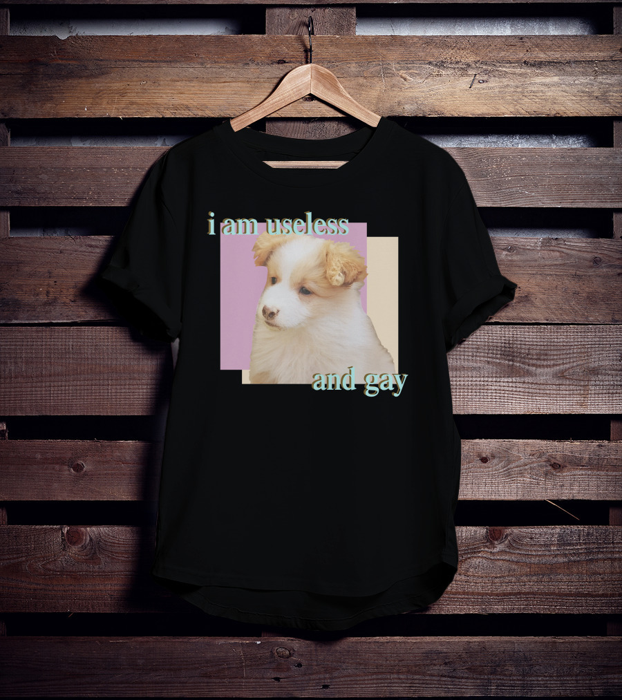 I Am Useless And Gay Fluffy Puppy T-Shirt