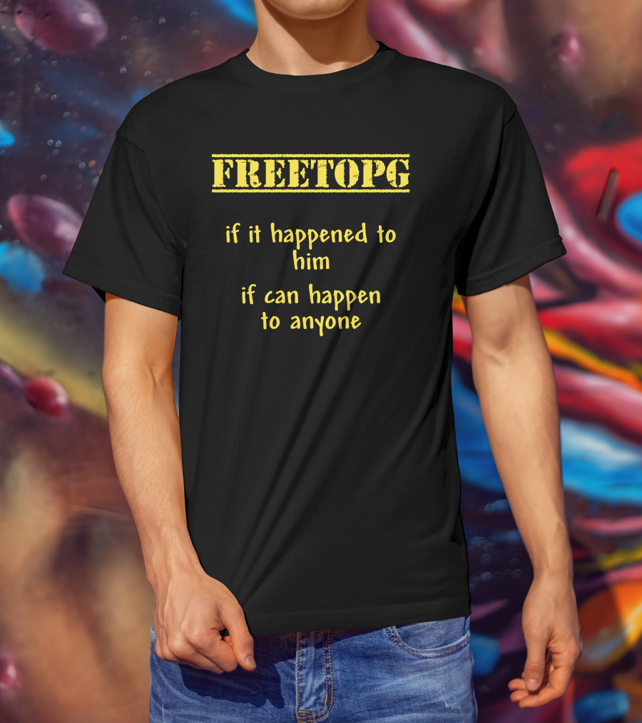 Freetopg If It Happened To Him It Can Happen To Anyone T-Shirt