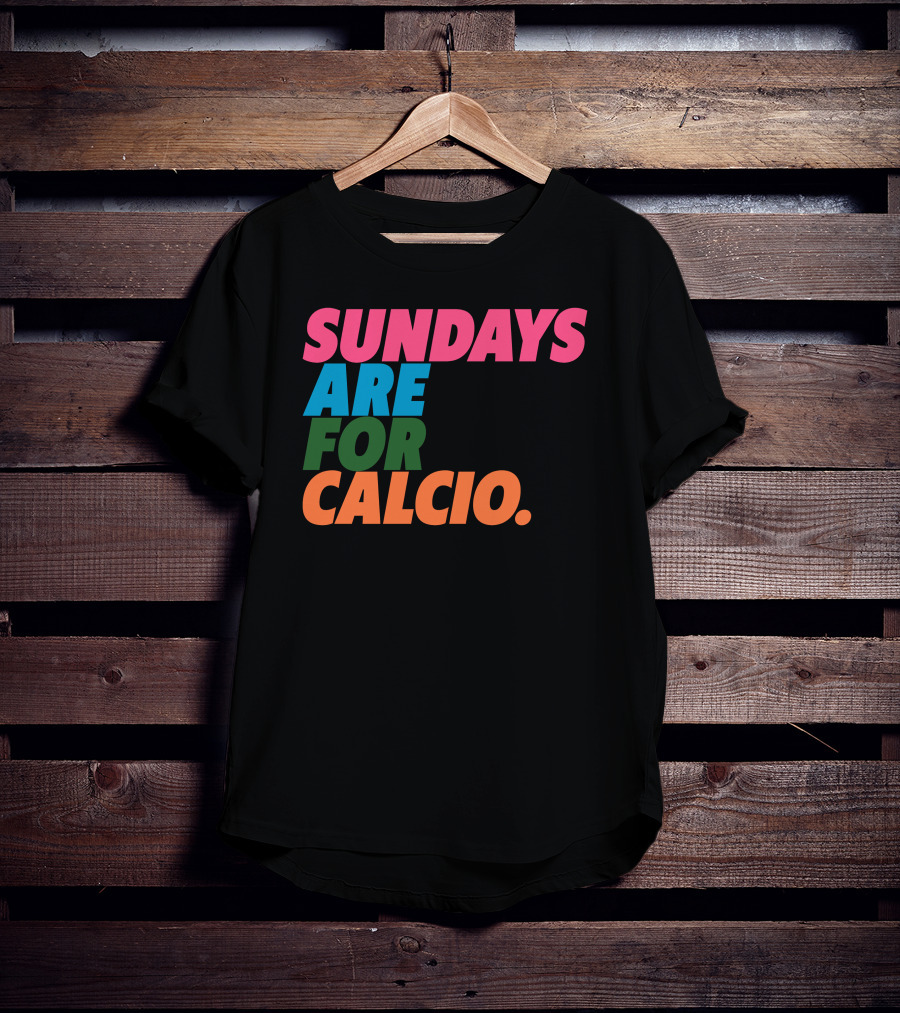 Sundays Are For Calcio Vibrant Text T-Shirt
