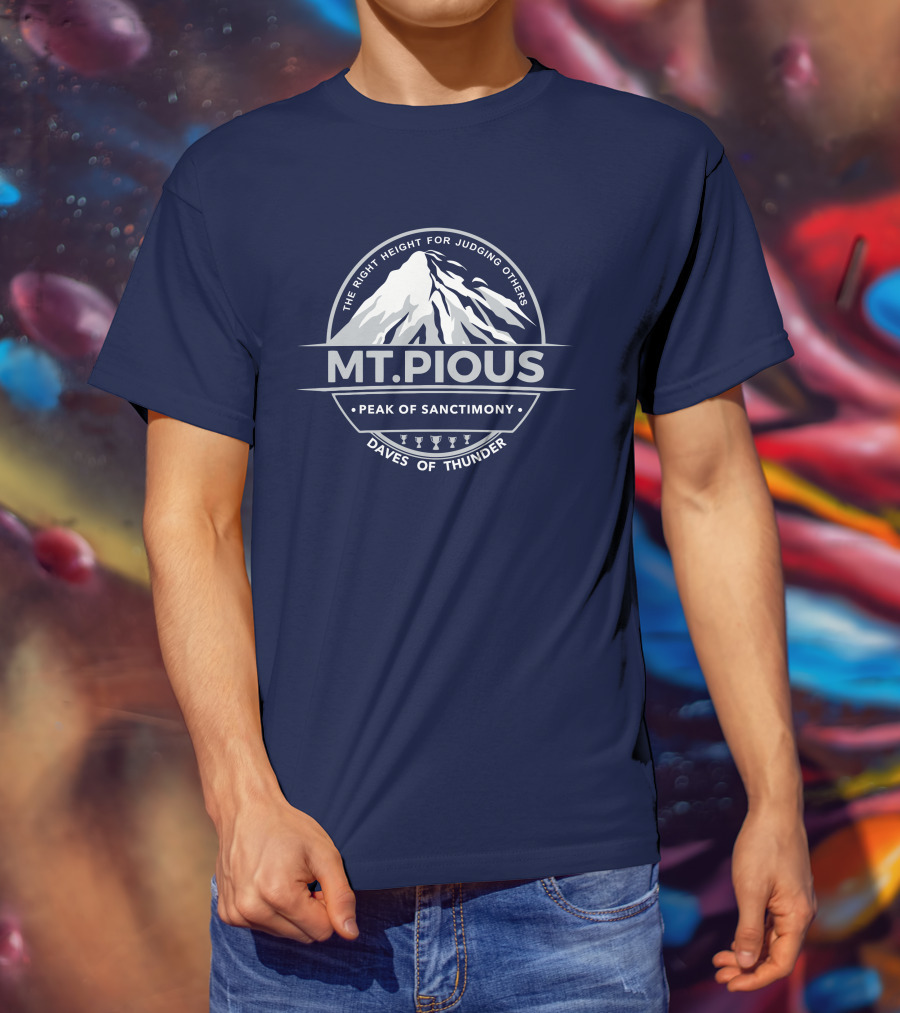 Mt.Pious The Right Height For Judging Others Peak Of Sanctimony Daves Of Thunder T-Shirt