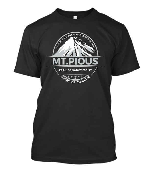 Dave Dameshek Mt.Pious Peak Of Sanctimony Daves Of Thunder Logo The Right Height For Judging Others T-Shirt