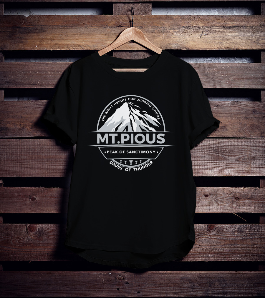 Dave Dameshek Mt.Pious Peak Of Sanctimony Daves Of Thunder Logo The Right Height For Judging Others T-Shirt