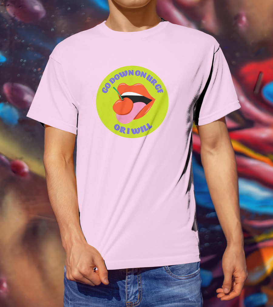 Go Down On Ur Gf Or I Will Lips Cherry Circle T-Shirt