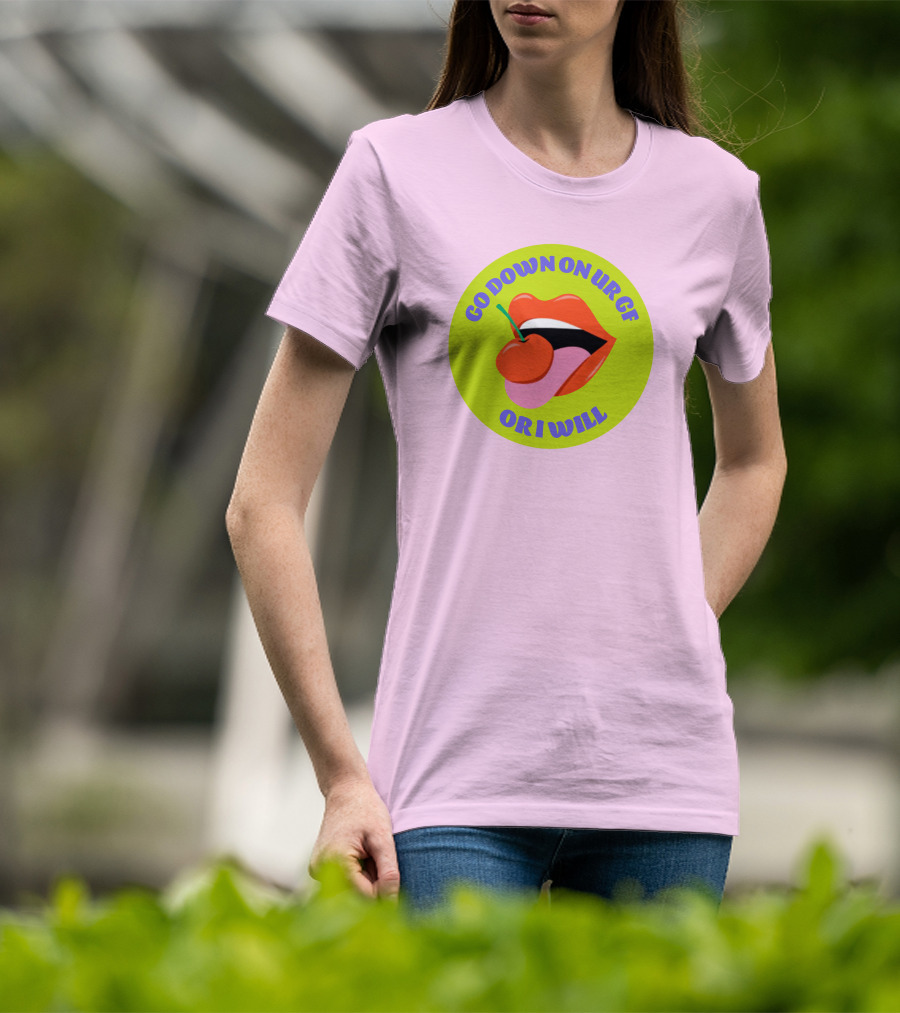 Go Down On Ur Gf Or I Will Lips Cherry Circle T-Shirt