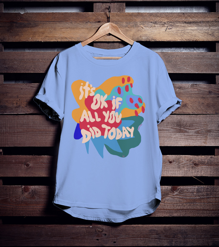 It's Ok If All You Did Today T-Shirt