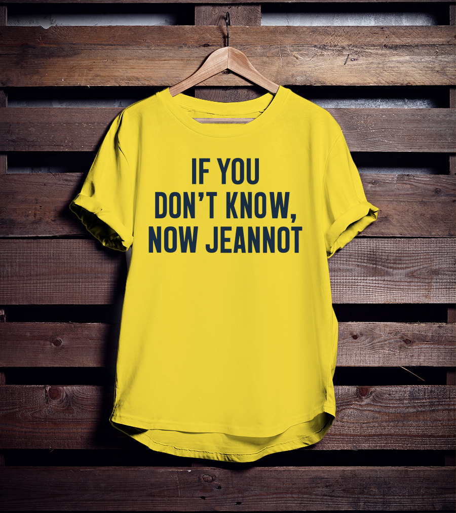 If You Don't Know Now Jeannot T-Shirt