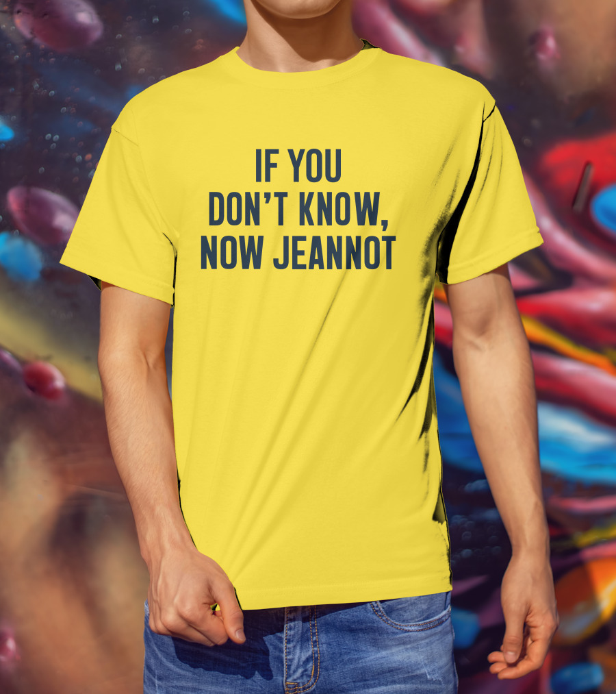 If You Don't Know Now Jeannot T-Shirt