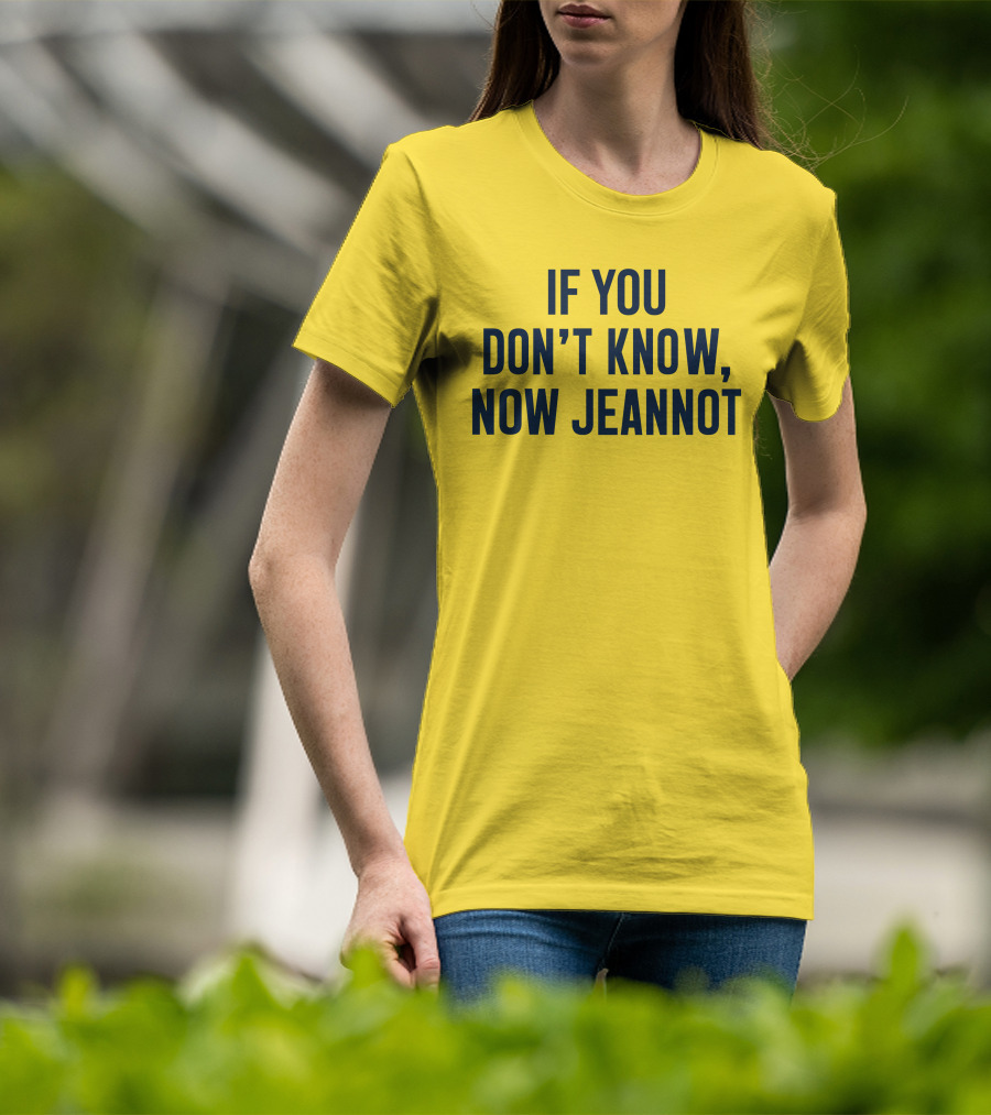 If You Don't Know Now Jeannot T-Shirt