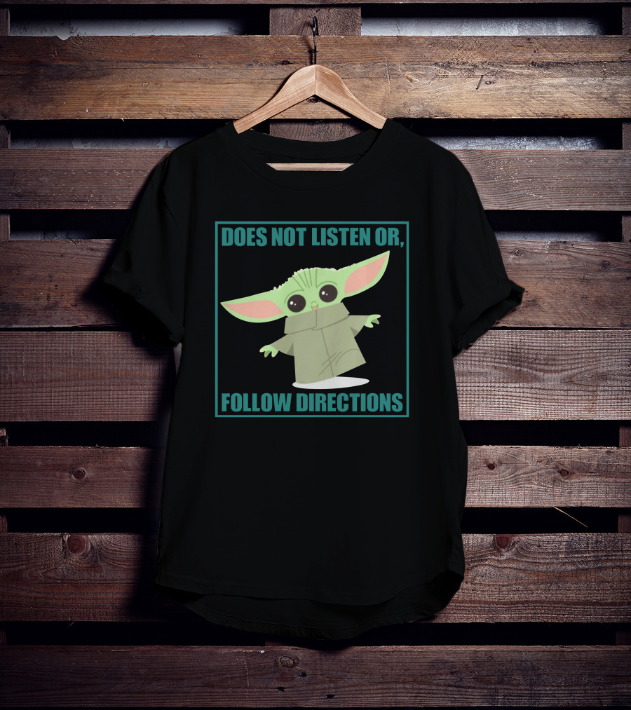 Does Not Listen Or Follow Directions Baby Yoda T-Shirt
