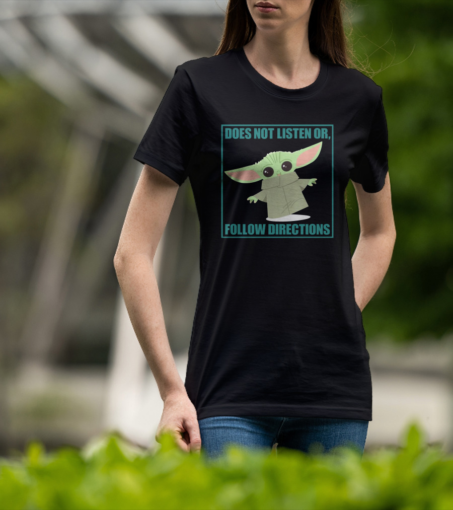 Does Not Listen Or Follow Directions Baby Yoda T-Shirt