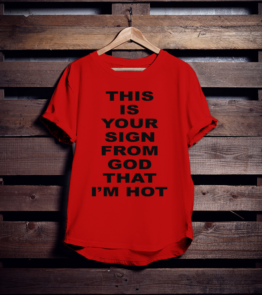 Marinadiamandis This Is Your Sign From God That I'm Hot T-Shirt