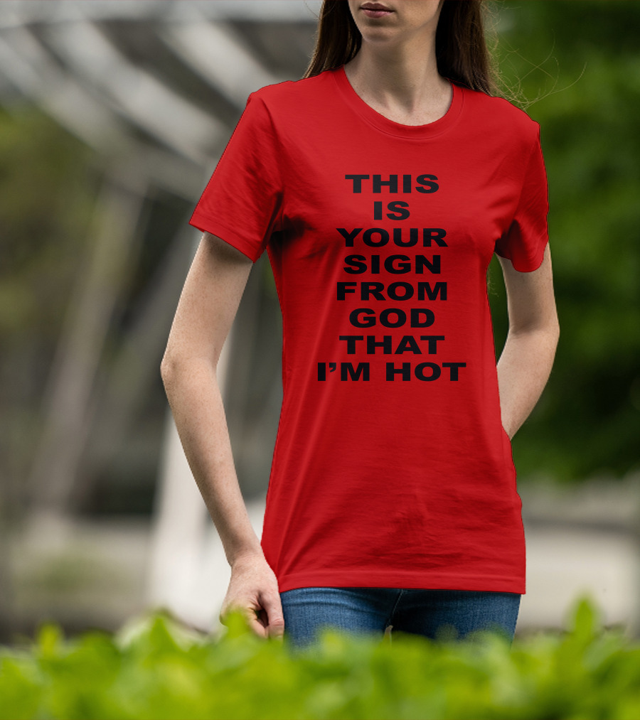 Marinadiamandis This Is Your Sign From God That I'm Hot T-Shirt