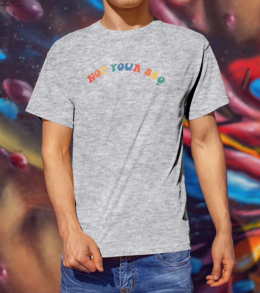 Not Your Bro Colorful Text Not Your Bro Nft Merch T-Shirt