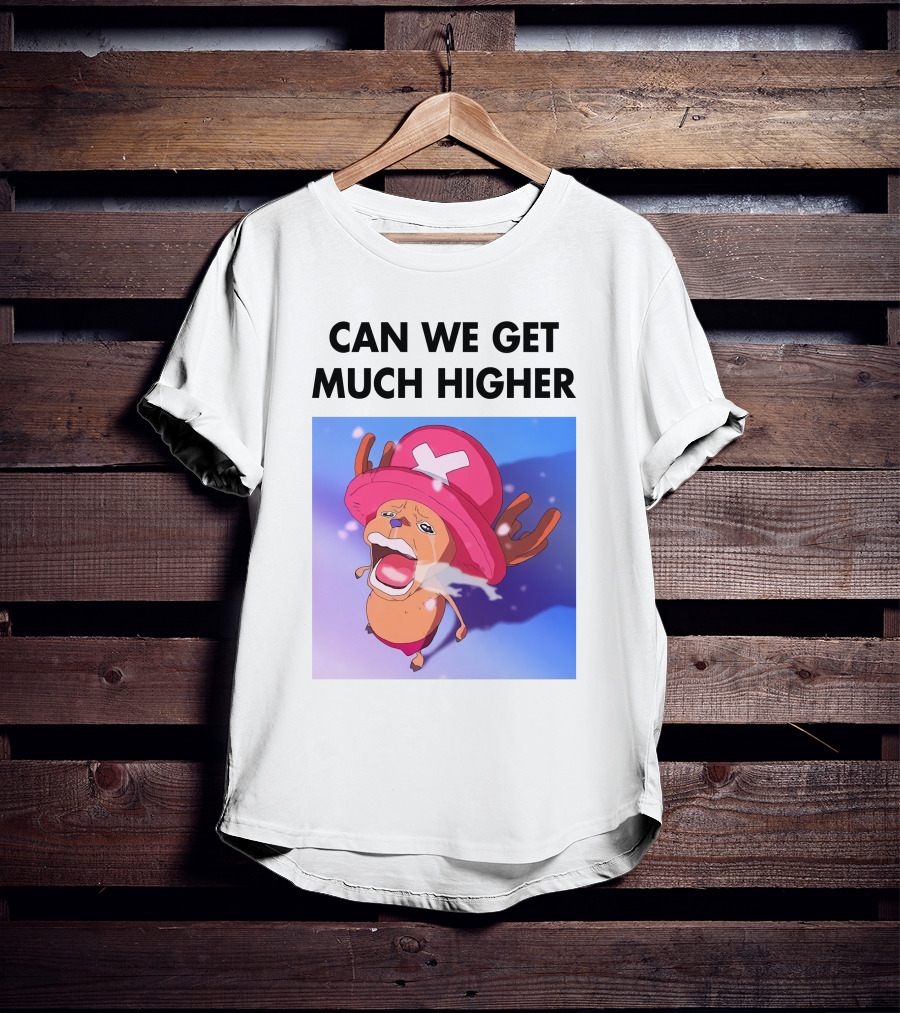 Can We Get Much Higher Tony Tony Chopper One Piece T-Shirt