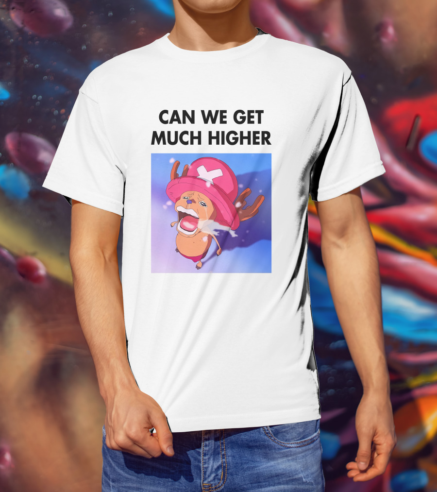 Can We Get Much Higher Tony Tony Chopper One Piece T-Shirt