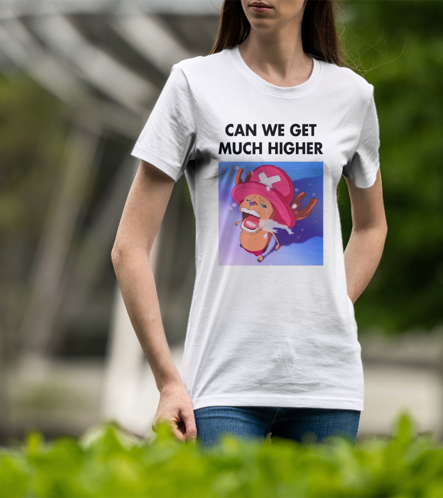 Can We Get Much Higher Tony Tony Chopper One Piece T-Shirt