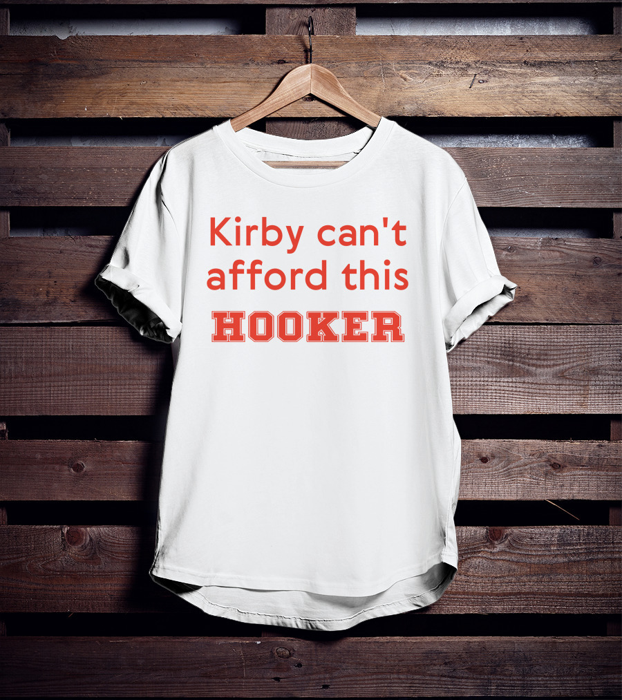 Kirby Can't Afford This Hooker Nocontextcfb T-Shirt