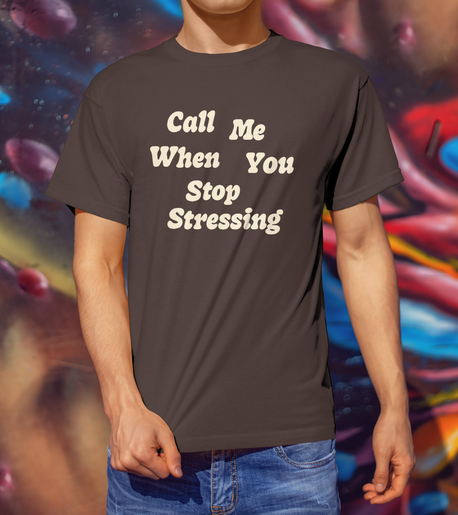 Nopressure Shop Call Me When You Stop Stressing Brown Background T-Shirt