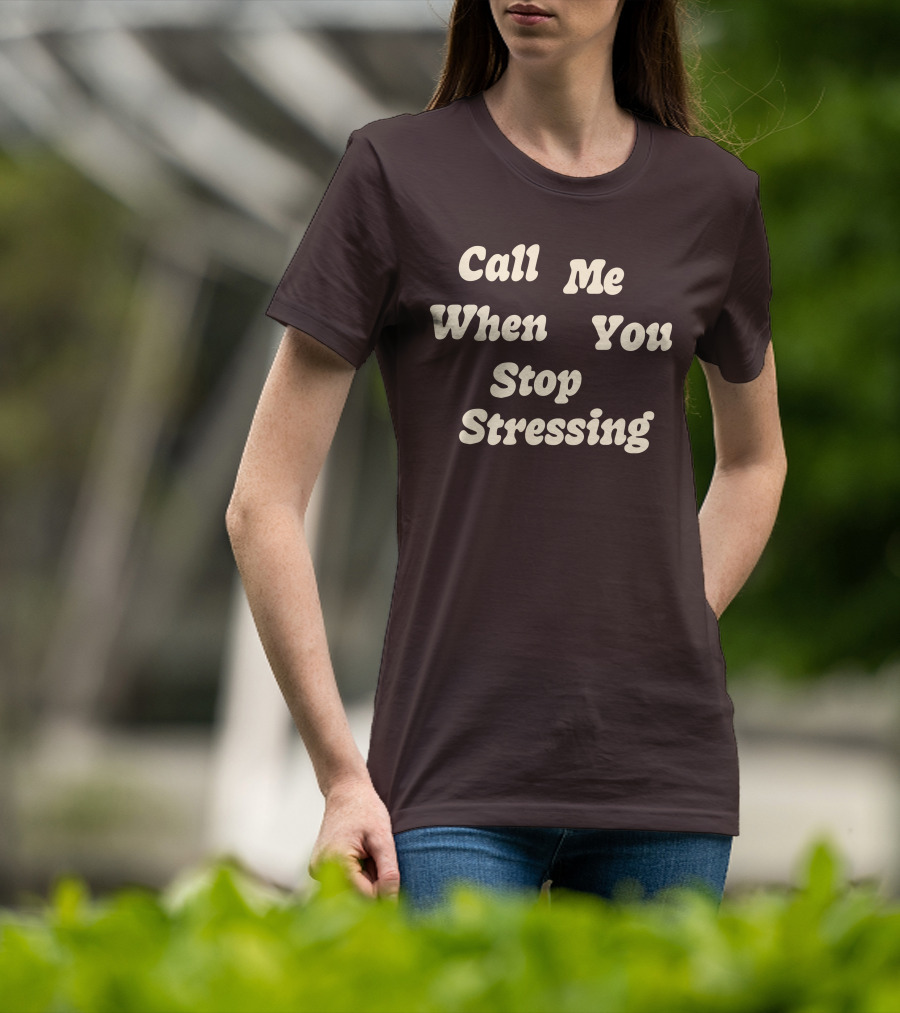 Nopressure Shop Call Me When You Stop Stressing Brown Background T-Shirt