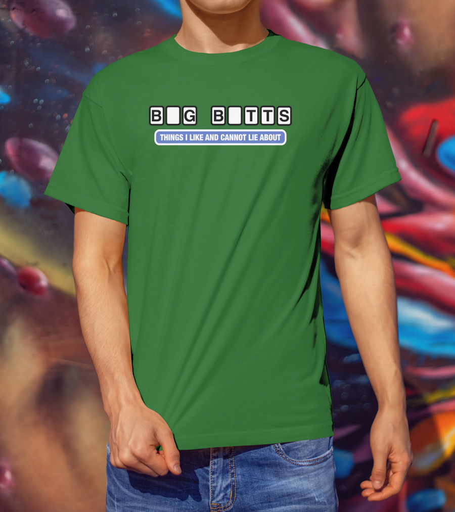 Big Butts Things I Like And Cannot Lie About T-Shirt
